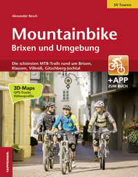 MOUNTAINBIKE BRIXEN UND UMGEBUNG. DIE SCHONSTEN MTB-TRAILS RUND UM BRIXEN, KLAUSEN, VILLNO\'ß, GI...