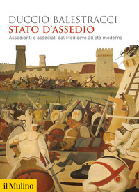 STATO D\'ASSEDIO - ASSEDIANTI E ASSEDIATI DAL MEDIOEVO ALL\'ETA\' MODERNA