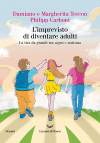 IMPREVISTO DI DIVENTARE ADULTI - LA VITA DA GRANDI TRA SOGNI E AUTISMO