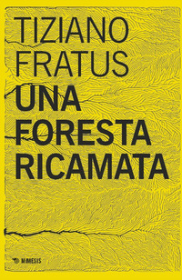 FORESTA RICAMATA - PAROLE SCUCITE TRA SELVE E SILENZI