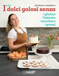 MIEI DOLCI GOLOSI SENZA GLUTINE ZUCCHERO LATTOSIO