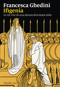 IFIGENIA - LE TRE VITE DI UNA DONNA DIVENTATA MITO