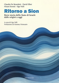 RITORNO A SION - BREVE STORIA DELLO STATO DI ISRAELE DALLE ORIGINI A OGGI