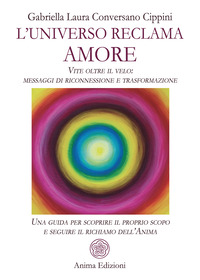 UNIVERSO RECLAMA AMORE - VITE OLTRE IL VELO MESSAGGI DI RICONNESSIONE E TRASFORMAZIONE