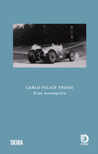 CARLO FELICE TROSSI - EROE INCOMPIUTO