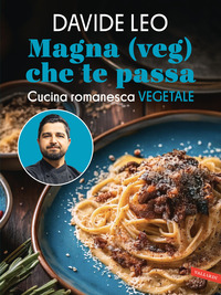 MAGNA VEG CHE TE PASSA - CUCINA ROMANESCA VEGETALE