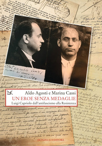 EROE SENZA MEDAGLIE - LUIGI CAPRIOLO DALL\'ANTIFASCISMO ALLA RESISTENZA