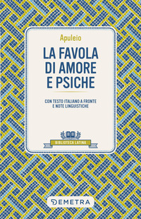 FAVOLA DI AMORE E PSICHE - TESTO LATINO A FRONTE E NOTE LINGUISTICHE