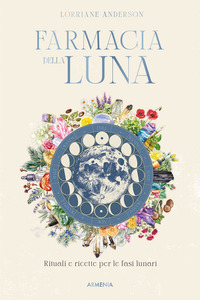 FARMACIA DELLA LUNA - RITUALI E RICETTE PER LE FASI LUNARI