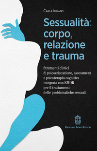 SESSUALITA\' CORPO RELAZIONE E TRAUMA - STRUMENTI CLINICI DI PSICOEDUCAZIONE ASSESSMENT E PSICOTERAP