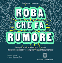 ROBA CHE FA RUMORE - UNA GUIDA PER ADOLESCENTI QUANDO IL DISTURBO OSSESSIVO COMPULSIVO DIVENTA