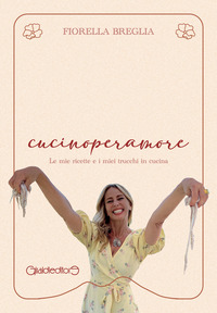 CUCINOPERAMORE - LE MIE RICETTE E I MIEI TRUCCHI IN CUCINA