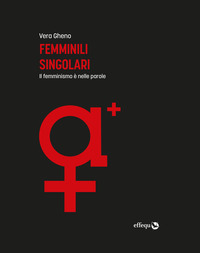 FEMMINILI SINGOLARI - IL FEMMINISMO E\' NELLE PAROLE
