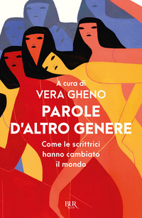 PAROLE D\'ALTRO GENERE - COME LE SCRITTRICI HANNO CAMBIATO IL MONDO