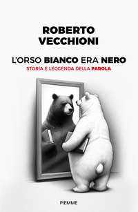 ORSO BIANCO ERA NERO - STORIA E LEGGENDA DELLA PAROLA