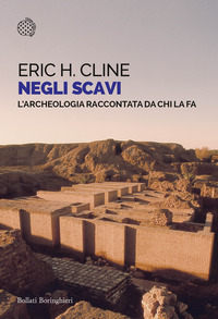 NEGLI SCAVI - L\'ARCHEOLOGIA RACCONTATA DA CHI LA FA