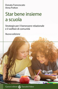 STAR BENE INSIEME A SCUOLA - STRATEGIE PER IL BENESSERE RELAZIONALE E IL WELFARE DI COMUNITA\'