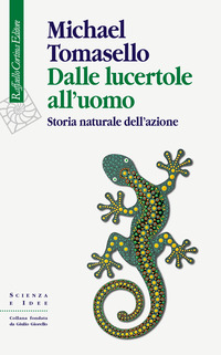 DALLE LUCERTOLE ALL\'UOMO - STORIA NATURALE DELL\'AZIONE