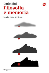 FILOSOFIA E MEMORIA - LA VITA COME SCRITTURA