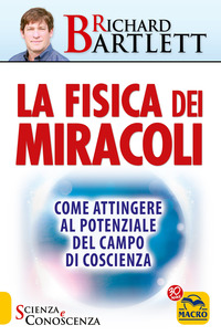 FISICA DEI MIRACOLI - COME ATTINGERE AL POTENZIALE DEL CAMPO DI COSCIENZA