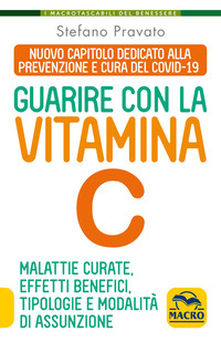 GUARIRE CON LA VITAMINA C - MALATTIE CURATE EFFETTI BENEFICI TIPOLOGIE E MODALITA\' DI ASSUNZIONE