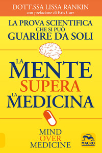 MENTE SUPERA LA MEDICINA - LA PROVA SCIENTIFICA CHE SI PUO\' GUARIRE DA SOLI