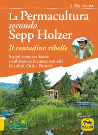PERMACULTURA SECONDO SEPP HOLZER - IL CONTADINO RIBELLE