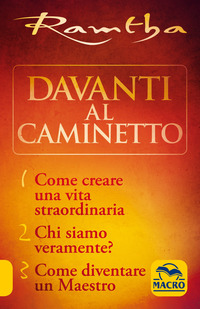 DAVANTI AL CAMINETTO -COME CREARE UNA VITA STRAORDINARIACHI SIAMO VERAMENTE - COME DIVENTARE UN