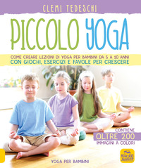 PICCOLO YOGA - COME CREARE LEZIONI DI YOGA PER BAMBINI DA 5 A 10 ANNI