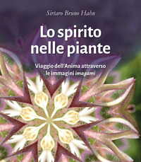 SPIRITO NELLE PIANTE - VIAGGIO DELL\'ANIMA ATTRAVERSO LE IMMAGINI IMAGAMI