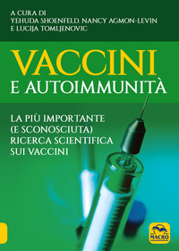 VACCINI E AUTOIMMUNITA\' - LA PIU\' IMPORTANTE E SCONOSCIUTA RICERCA SCIENTIFICA SUI VACCINI