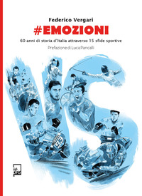 EMOZIONI - 60 ANNI DI STORIA D\'ITALIA ATTRAVERSO 15 SFIDE SPORTIVE