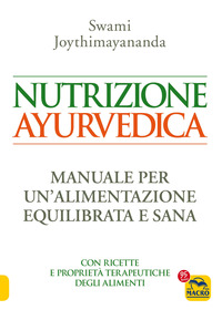NUTRIZIONE AYURVEDICA - MANUALE PER UNA NUTRIZIONE EQUILIBRATA E SANA