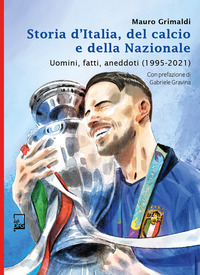 STORIA D\'ITALIA DEL CALCIO E DELLA NAZIONALE - UOMINI FATTI ANEDDOTI 1950 - 1994