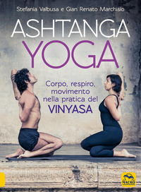 ASHTANGA YOGA - CORPO RESPIRO MOVIMENTO NELLA PRATICA DEL VINYASA