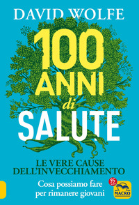 100 ANNI DI SALUTE - LE VERE CAUSE DELL\'INVECCHIAMENTO