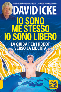 IO SONO ME STESSO IO SONO LIBERO - LA GUIDA PER I ROBOT VERSO LA LIBERTA\'