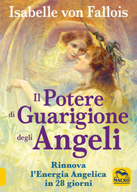 POTERE DI GUARIGIONE DEGLI ANGELI - RINNOVA L\'ENERGIA ANGELICA IN 28 GIORNI
