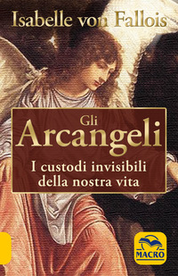 ARCANGELI I CUSTODI INVISIBILI DELLA NOSTRA VITA