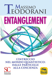 ENTANGLEMENT - L\'INTRECCIO NEL MONDO QUANTISTICO: DALLE PARTICELLE ALLA COSCIENZA