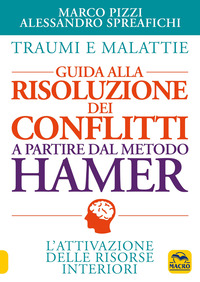 TRAUMI E MALATTIE - GUIDA ALLA RISOLUZIONE DEI CONFLITTI A PARTIRE DAL METODO HAMER