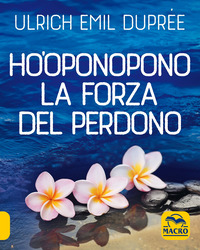 HO\'OPONOPONO LA FORZA DEL PERDONO