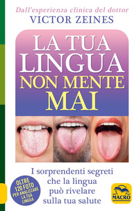 TUA LINGUA NON MENTE MAI - I SORPRENDENTI SEGRETI CHE LA LINGUA PUO\' RIVELARE SULLA SALUTE