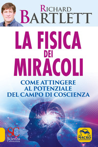 FISICA DEI MIRACOLI - COME ATTINGERE AL POTENZIALE DEL CAMPO DI COSCIENZA