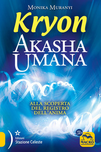 KRYON - AKASHA UMANA ALLA SCOPERTA DEL REGISTRO DELL\'ANIMA