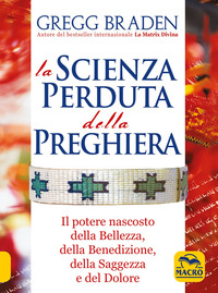 SCIENZA PERDUTA DELLA PREGHIERA - IL POTERE NASCOSTO DELLA BELLEZZA DELLA BENEDIZIONE