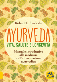 AYURVEDA - VITA SALUTE E LONGEVITA\'