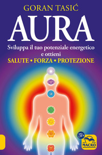 AURA - SVILUPPA IL TUO POTENZIALE ENERGETICO E OTTIENI SALUTE FORZA PROTEZIONE