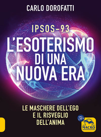 IPSOS 93 - L\'ESOTERISMO DI UNA NUOVA ERA LE MASCHERE DELL\'EGO E IL RISVEGLIO DELL\'ANIMA