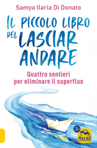 PICCOLO LIBRO DEL LASCIARE ANDARE - QUATTRO SENTIERI PER ELIMINARE IL SUPERFLUO
